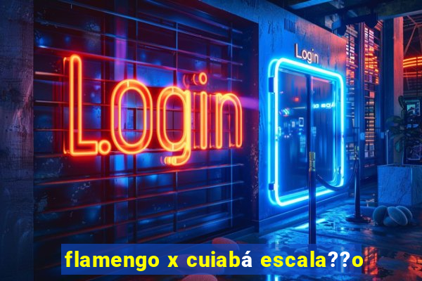 flamengo x cuiabá escala??o