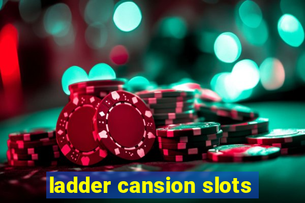 ladder cansion slots