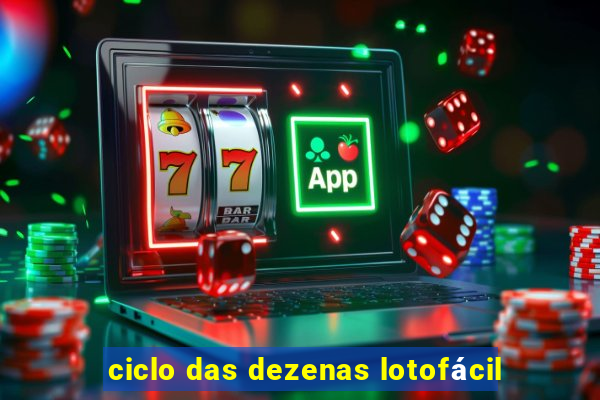 ciclo das dezenas lotofácil