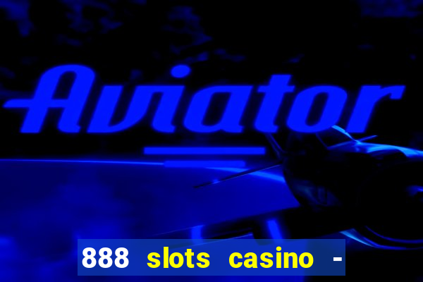 888 slots casino - ca?a níquel