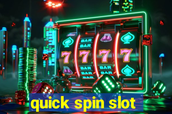 quick spin slot