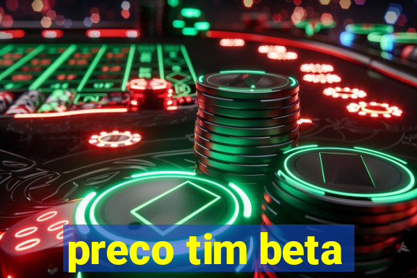 preco tim beta