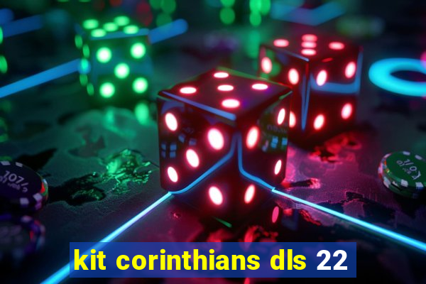 kit corinthians dls 22