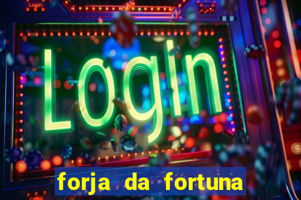 forja da fortuna é confiável