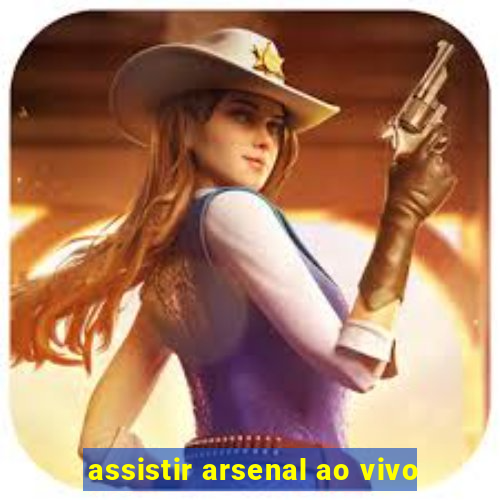 assistir arsenal ao vivo