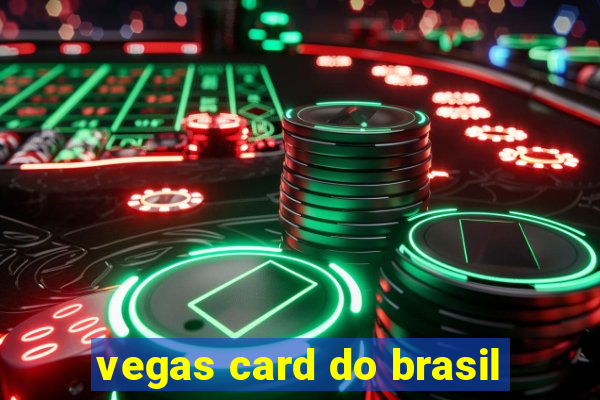 vegas card do brasil