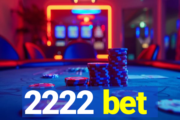 2222 bet