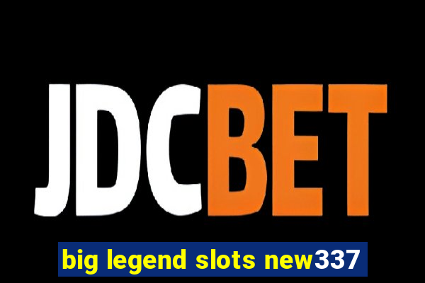 big legend slots new337