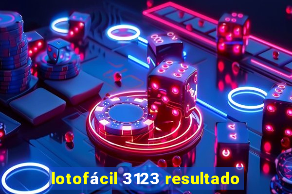 lotofácil 3123 resultado