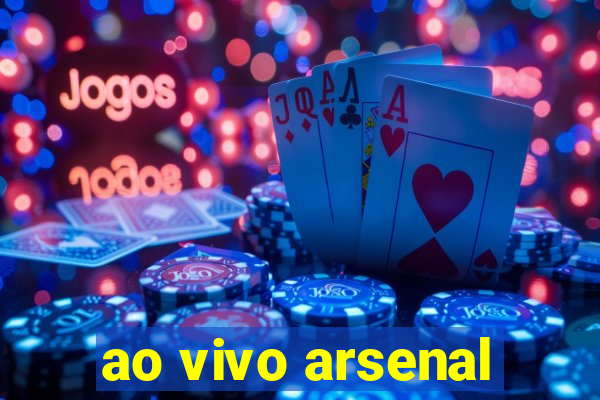 ao vivo arsenal