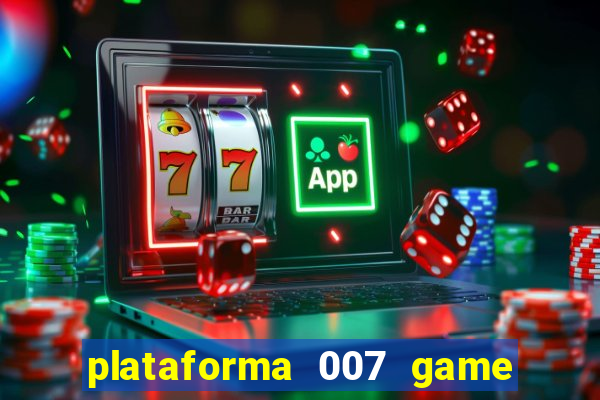 plataforma 007 game é confiável