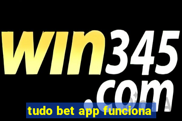 tudo bet app funciona