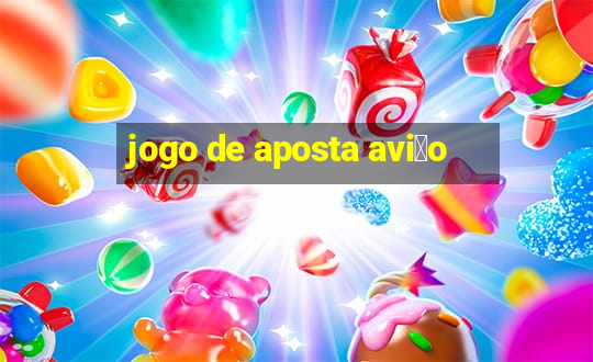 jogo de aposta avi茫o