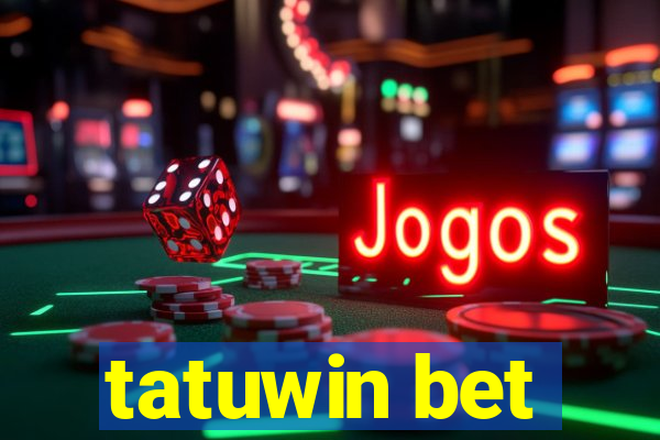 tatuwin bet