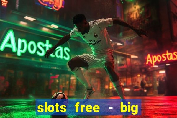 slots free - big win casino