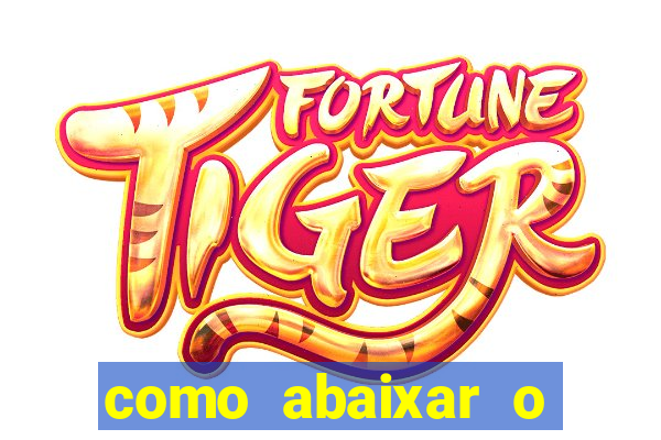 como abaixar o jogo do tigrinho