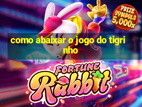 como abaixar o jogo do tigrinho