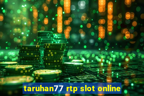 taruhan77 rtp slot online