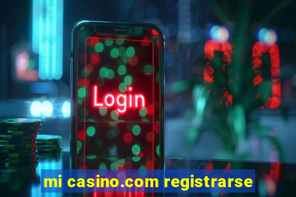 mi casino.com registrarse