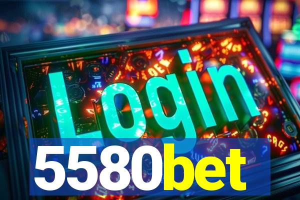 5580bet