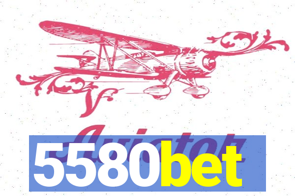 5580bet