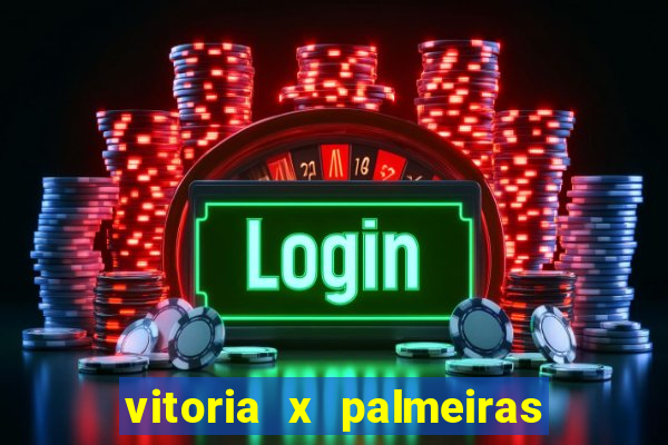 vitoria x palmeiras ao vivo