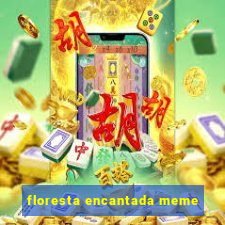 floresta encantada meme