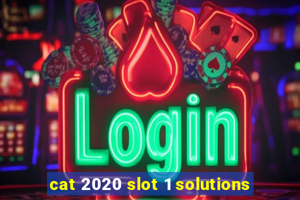 cat 2020 slot 1 solutions