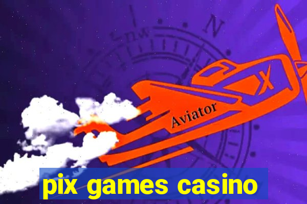 pix games casino