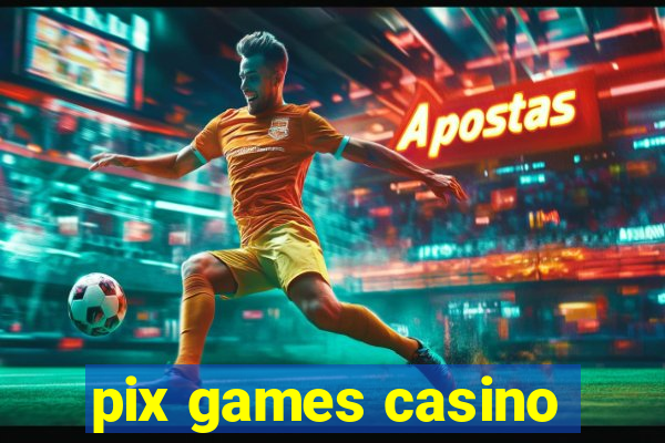 pix games casino