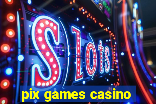 pix games casino