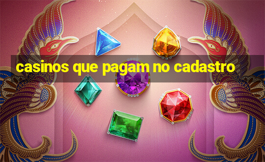 casinos que pagam no cadastro