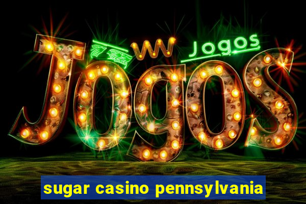 sugar casino pennsylvania