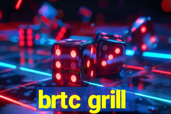 brtc grill