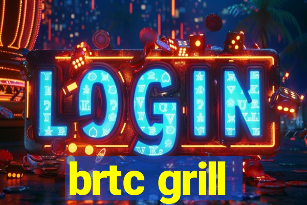 brtc grill