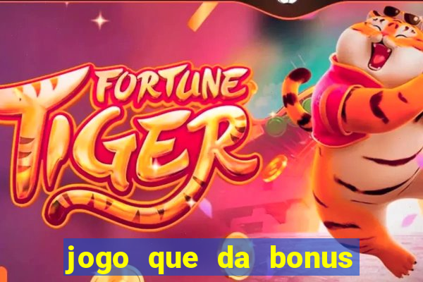 jogo que da bonus para jogar