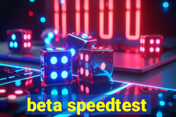 beta speedtest