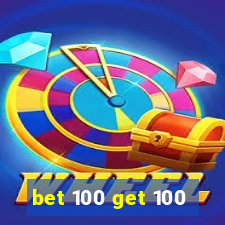 bet 100 get 100