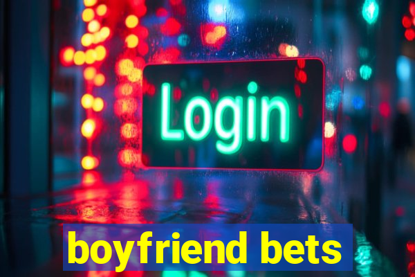 boyfriend bets