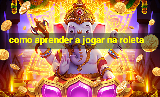 como aprender a jogar na roleta