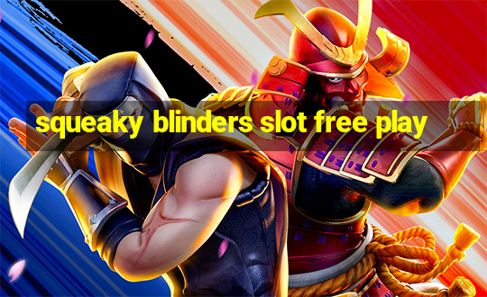 squeaky blinders slot free play