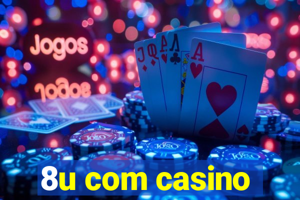 8u com casino