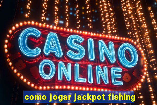 como jogar jackpot fishing