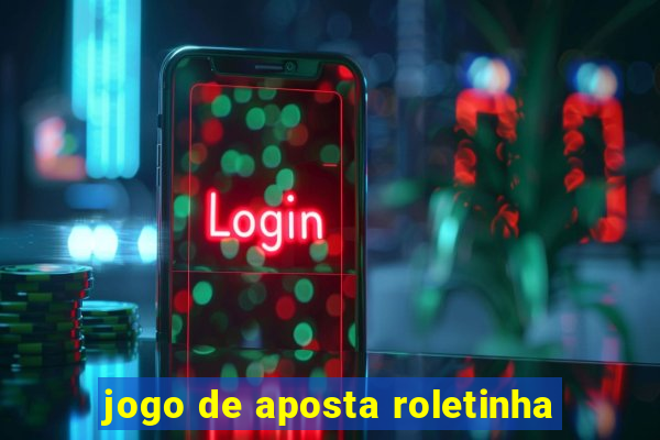 jogo de aposta roletinha