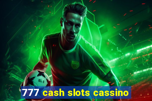 777 cash slots cassino