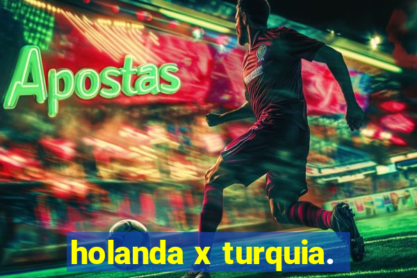 holanda x turquia.