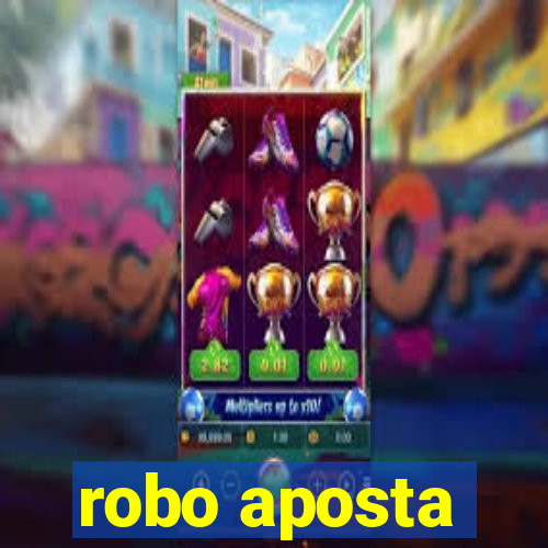 robo aposta