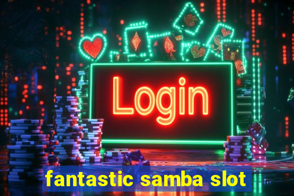 fantastic samba slot