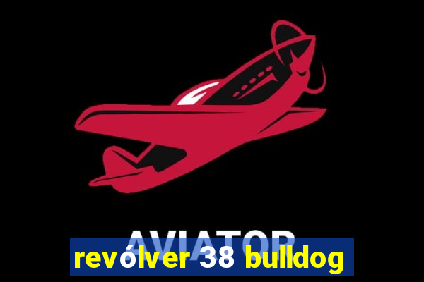 revólver 38 bulldog