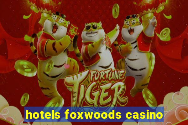 hotels foxwoods casino